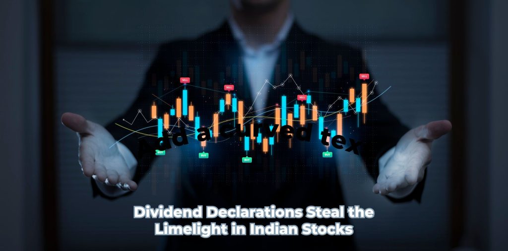 Dividend Declarations Steal the Limelight in Indian Stocks