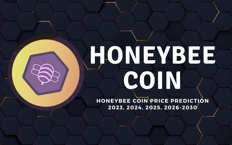 HoneyBee Coin Price Prediction 2023, 2024, 2025, 2026-2030