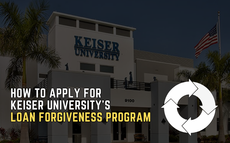 How to Apply for Keiser University’s Loan Forgiveness Program