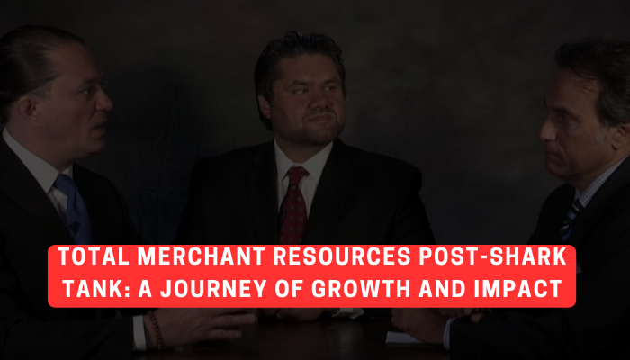 Total Merchant Resources Post-Shark Tank A Journey of Growth and Impact