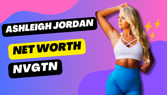 Ashleigh Jordan Net Worth (NVGTN)