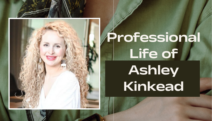 Professional Life of Ashley Kinkead