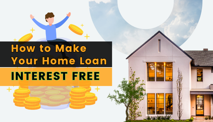 How to Make Your Home Loan Interest Free (2024)