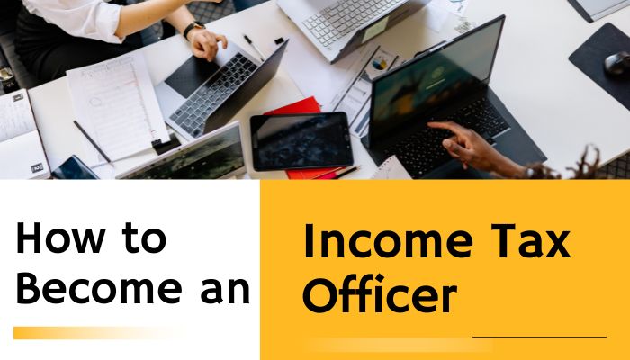 How to Become an Income Tax Officer